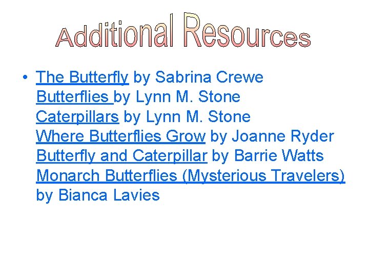  • The Butterfly by Sabrina Crewe Butterflies by Lynn M. Stone Caterpillars by