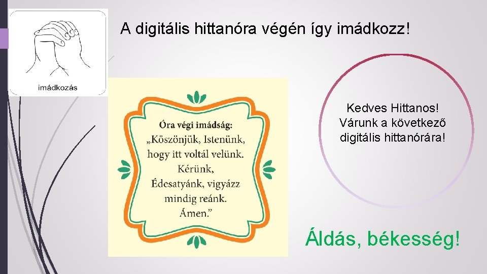 A digitális hittanóra végén így imádkozz! Kedves Hittanos! Várunk a következő digitális hittanórára! Áldás,