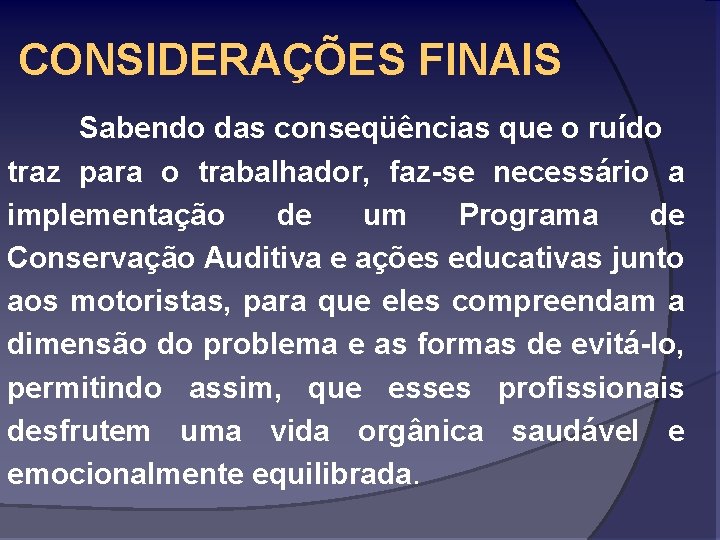 CONSIDERAÇÕES FINAIS Sabendo das conseqüências que o ruído traz para o trabalhador, faz-se necessário