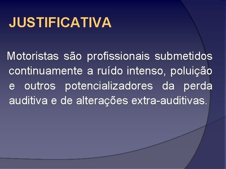 JUSTIFICATIVA Motoristas são profissionais submetidos continuamente a ruído intenso, poluição e outros potencializadores da