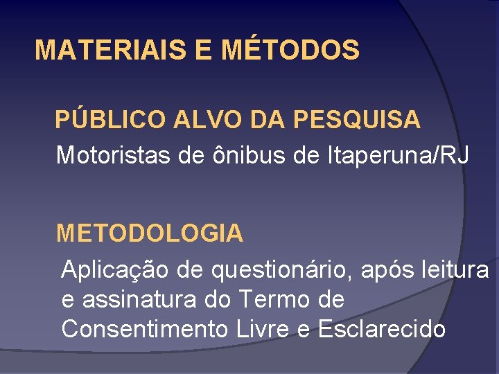MATERIAIS E MÉTODOS PÚBLICO ALVO DA PESQUISA Motoristas de ônibus de Itaperuna/RJ METODOLOGIA Aplicação