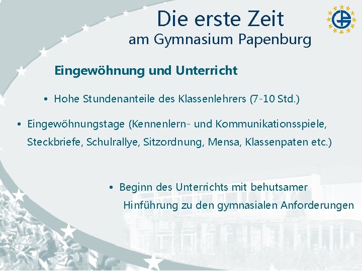 Die erste Zeit am Gymnasium Papenburg Eingewöhnung und Unterricht Hohe Stundenanteile des Klassenlehrers (7 Die erste Zeit am Gymnasium Papenburg Eingewöhnung und Unterricht Hohe Stundenanteile des Klassenlehrers (7