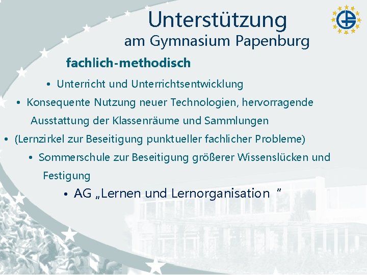Unterstützung am Gymnasium Papenburg fachlich-methodisch Unterricht und Unterrichtsentwicklung Konsequente Nutzung neuer Technologien, hervorragende Ausstattung