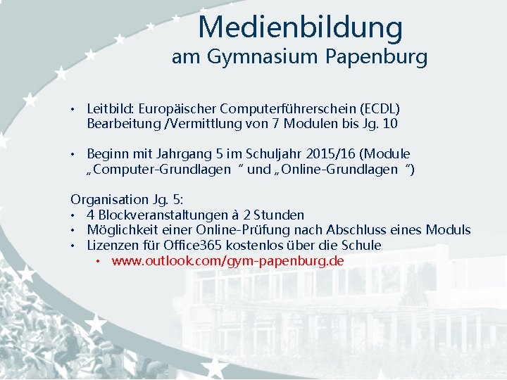 Medienbildung am Gymnasium Papenburg • Leitbild: Europäischer Computerführerschein (ECDL) Bearbeitung /Vermittlung von 7 Modulen