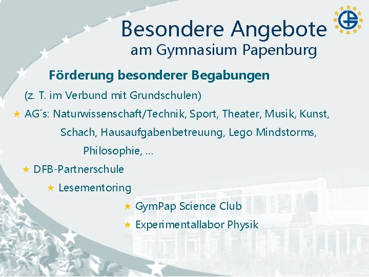 Besondere Angebote am Gymnasium Papenburg Förderung besonderer Begabungen (z. T. im Verbund mit Grundschulen) Besondere Angebote am Gymnasium Papenburg Förderung besonderer Begabungen (z. T. im Verbund mit Grundschulen)