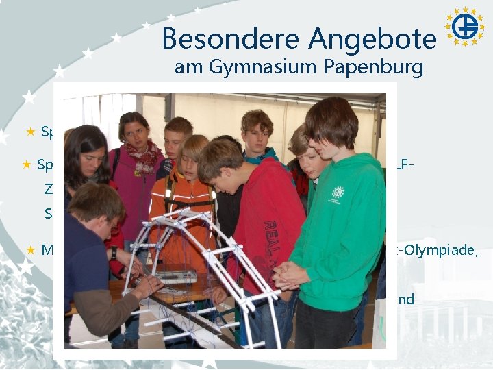 Besondere Angebote am Gymnasium Papenburg Teilnahme an Wettbewerben Sport (Fußball, Tennis, Leichtathletik) Sprachen (Englisch: