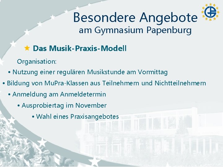Besondere Angebote am Gymnasium Papenburg Das Musik-Praxis-Modell Organisation: Nutzung einer regulären Musikstunde am Vormittag