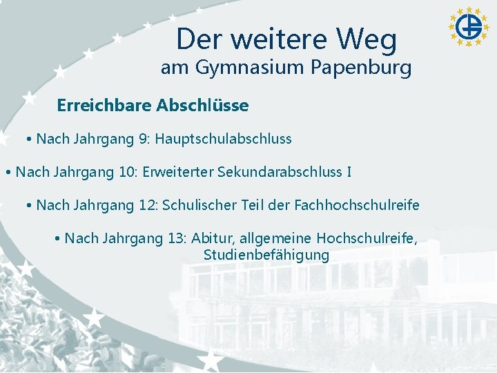 Der weitere Weg am Gymnasium Papenburg Erreichbare Abschlüsse Nach Jahrgang 9: Hauptschulabschluss Nach Jahrgang