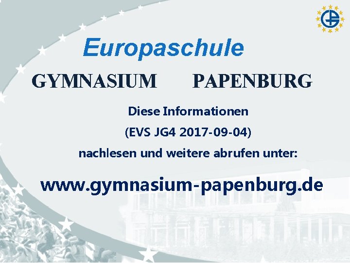 Europaschule GYMNASIUM PAPENBURG Diese Informationen (EVS JG 4 2017 -09 -04) nachlesen und weitere