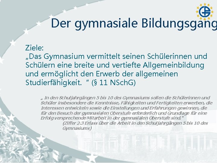 Der gymnasiale Bildungsgang Ziele: „Das Gymnasium vermittelt seinen Schülerinnen und Schülern eine breite und