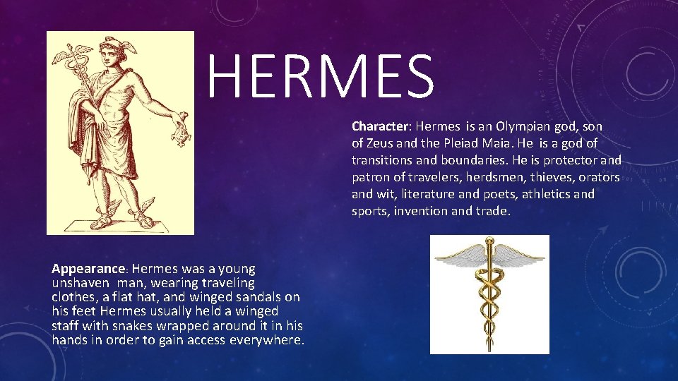 HERMES Character: Hermes is an Olympian god, son of Zeus and the Pleiad Maia.