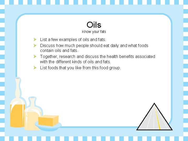 Oils Know your fats Ø List a few examples of oils and fats. Ø