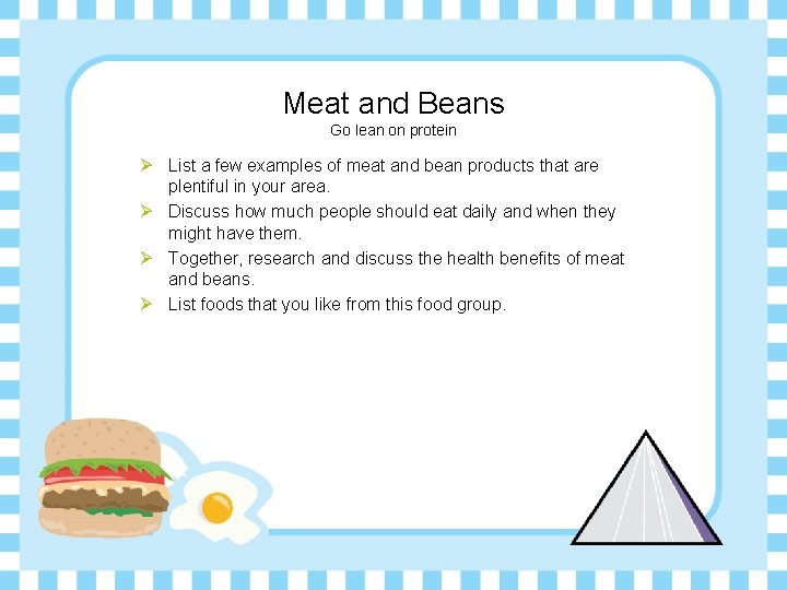 Meat and Beans Go lean on protein Ø List a few examples of meat