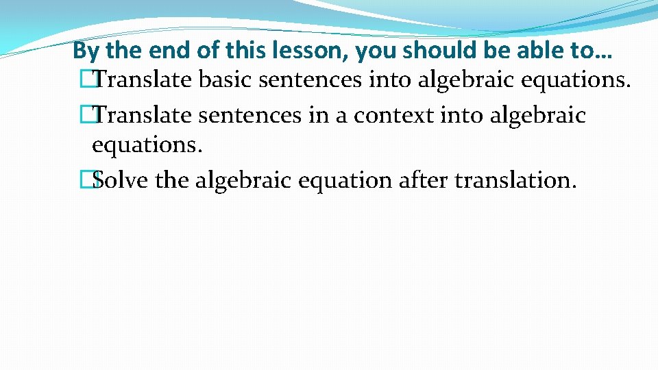 By the end of this lesson, you should be able to… �Translate basic sentences