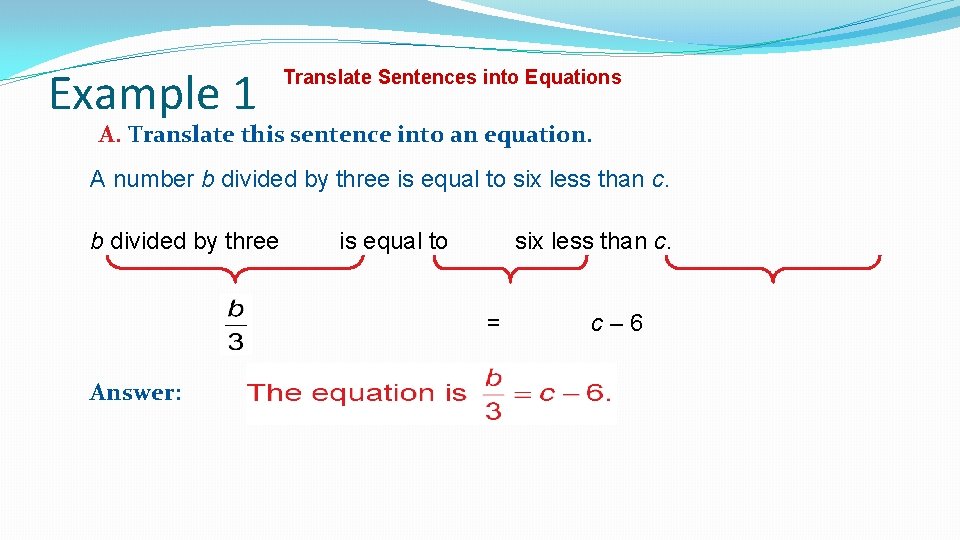 Example 1 Translate Sentences into Equations A. Translate this sentence into an equation. A