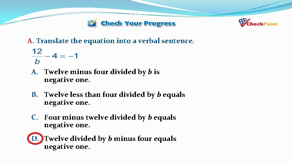 A. Translate the equation into a verbal sentence. A. Twelve minus four divided by