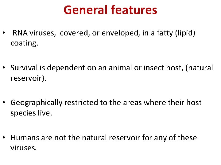 General features • RNA viruses, covered, or enveloped, in a fatty (lipid) coating. •
