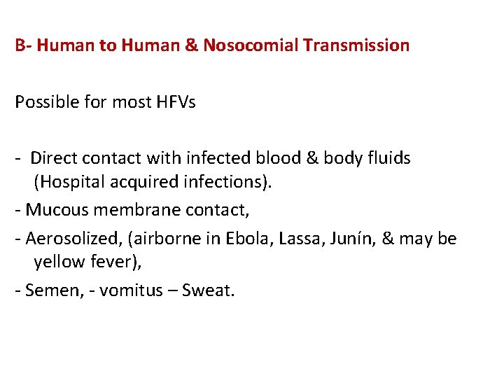 B- Human to Human & Nosocomial Transmission Possible for most HFVs - Direct contact
