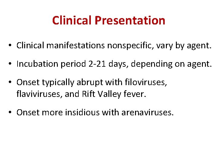 Clinical Presentation • Clinical manifestations nonspecific, vary by agent. • Incubation period 2 -21