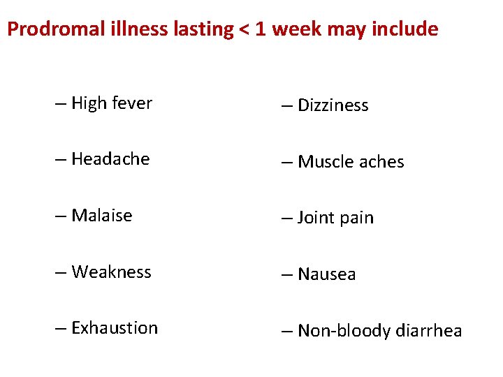 Prodromal illness lasting < 1 week may include – High fever – Dizziness –
