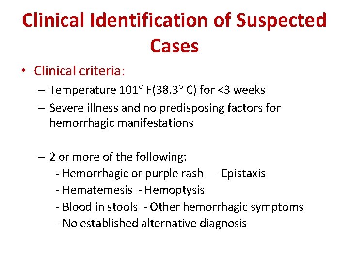 Clinical Identification of Suspected Cases • Clinical criteria: – Temperature 101 F(38. 3 C)