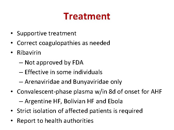 Treatment • Supportive treatment • Correct coagulopathies as needed • Ribavirin – Not approved