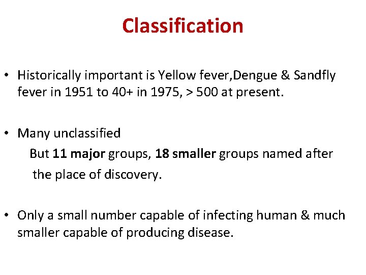 Classification • Historically important is Yellow fever, Dengue & Sandfly fever in 1951 to