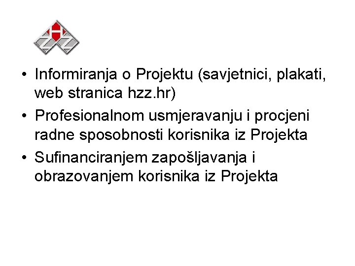  • Informiranja o Projektu (savjetnici, plakati, web stranica hzz. hr) • Profesionalnom usmjeravanju