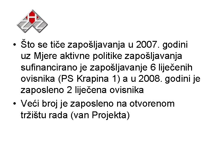  • Što se tiče zapošljavanja u 2007. godini uz Mjere aktivne politike zapošljavanja