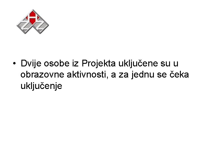  • Dvije osobe iz Projekta uključene su u obrazovne aktivnosti, a za jednu