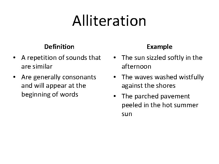 Alliteration Definition Example • A repetition of sounds that are similar • Are generally