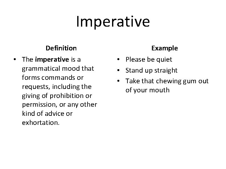 Imperative Definition • The imperative is a grammatical mood that forms commands or requests,