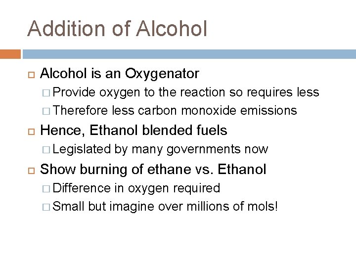 Addition of Alcohol is an Oxygenator � Provide oxygen to the reaction so requires Addition of Alcohol is an Oxygenator � Provide oxygen to the reaction so requires