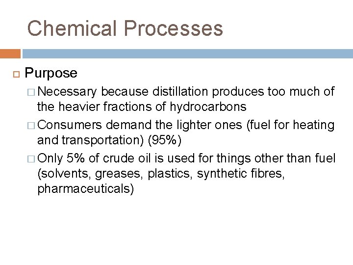 Chemical Processes Purpose � Necessary because distillation produces too much of the heavier fractions Chemical Processes Purpose � Necessary because distillation produces too much of the heavier fractions