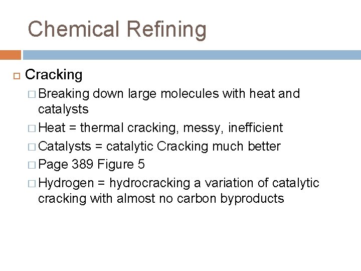 Chemical Refining Cracking � Breaking down large molecules with heat and catalysts � Heat Chemical Refining Cracking � Breaking down large molecules with heat and catalysts � Heat