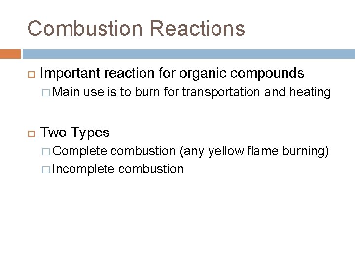 Combustion Reactions Important reaction for organic compounds � Main use is to burn for Combustion Reactions Important reaction for organic compounds � Main use is to burn for