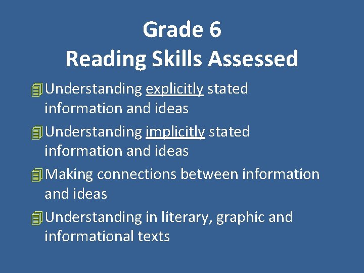 Grade 6 Reading Skills Assessed 4 Understanding explicitly stated information and ideas 4 Understanding