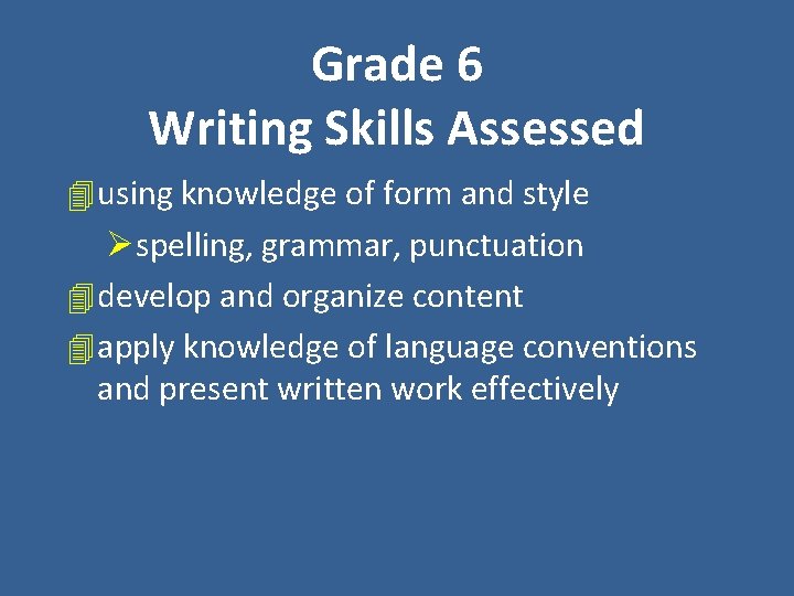 Grade 6 Writing Skills Assessed 4 using knowledge of form and style Øspelling, grammar,
