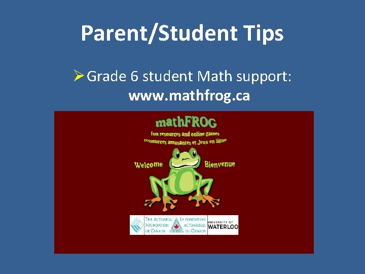 Parent/Student Tips Ø Grade 6 student Math support: www. mathfrog. ca 