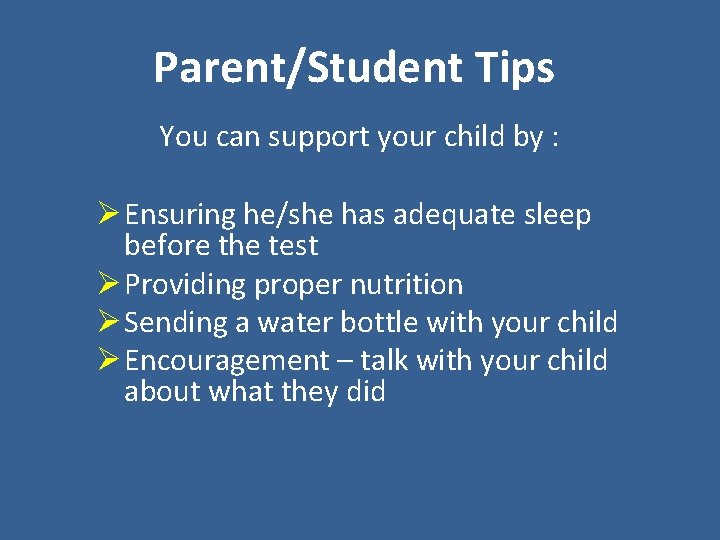 Parent/Student Tips You can support your child by : Ø Ensuring he/she has adequate