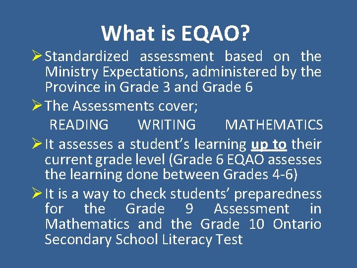 What is EQAO? Ø Standardized assessment based on the Ministry Expectations, administered by the