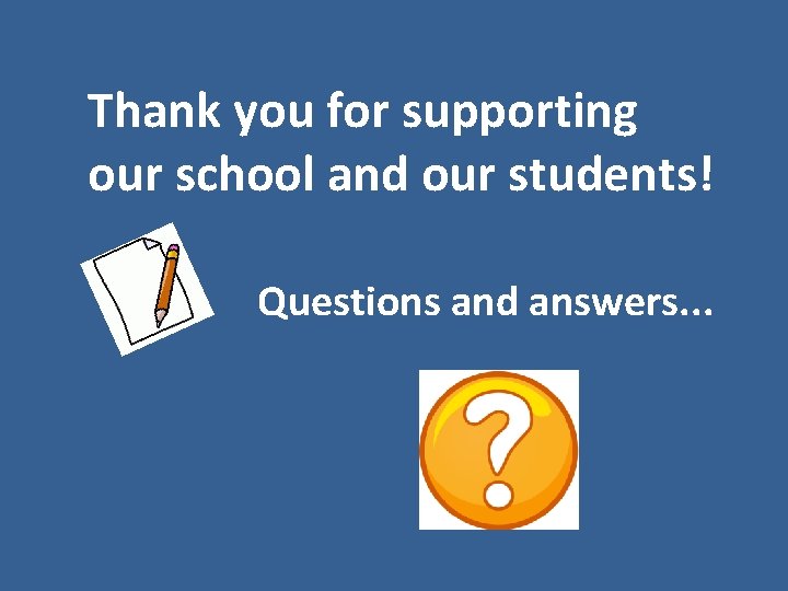 Thank you for supporting our school and our students! Questions and answers. . .