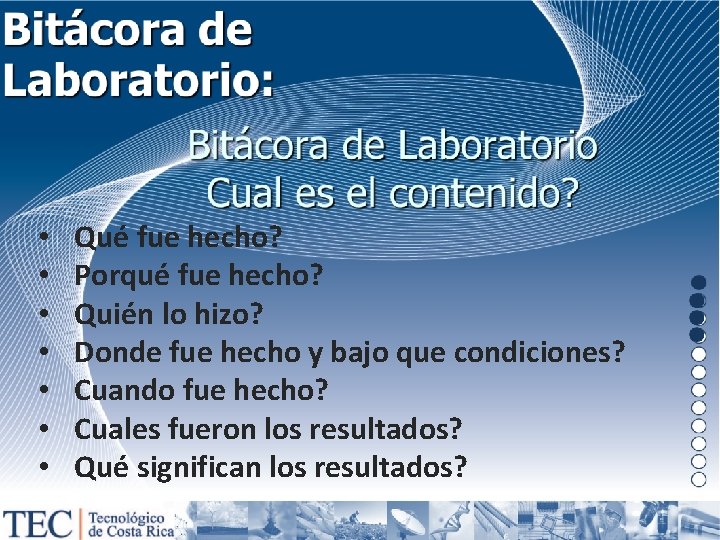  • • Qué fue hecho? Porqué fue hecho? Quién lo hizo? Donde fue