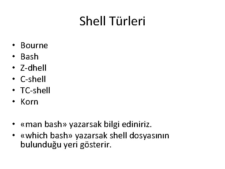 Shell Türleri • • • Bourne Bash Z-dhell C-shell TC-shell Korn • «man bash»