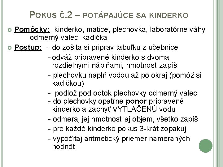 POKUS Č. 2 – POTÁPAJÚCE SA KINDERKO Pomôcky: -kinderko, matice, plechovka, laboratórne váhy odmerný