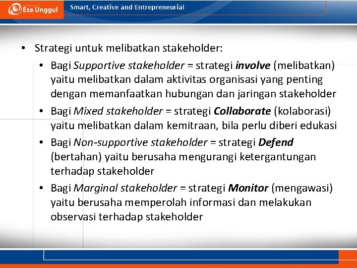 • Strategi untuk melibatkan stakeholder: • Bagi Supportive stakeholder = strategi involve (melibatkan) • Strategi untuk melibatkan stakeholder: • Bagi Supportive stakeholder = strategi involve (melibatkan)