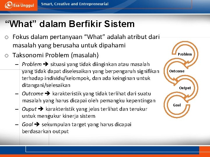 “What” dalam Berfikir Sistem o Fokus dalam pertanyaan “What” adalah atribut dari masalah yang “What” dalam Berfikir Sistem o Fokus dalam pertanyaan “What” adalah atribut dari masalah yang