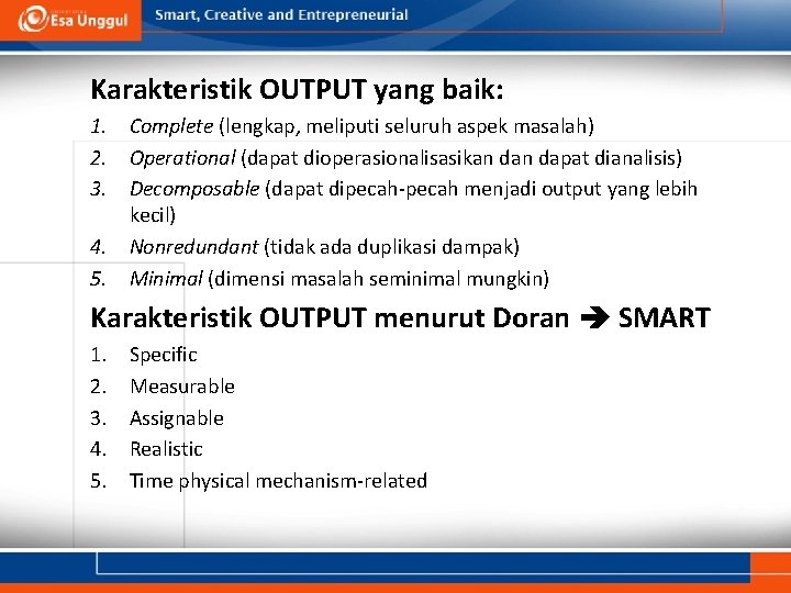 Karakteristik OUTPUT yang baik: 1. Complete (lengkap, meliputi seluruh aspek masalah) 2. Operational (dapat Karakteristik OUTPUT yang baik: 1. Complete (lengkap, meliputi seluruh aspek masalah) 2. Operational (dapat