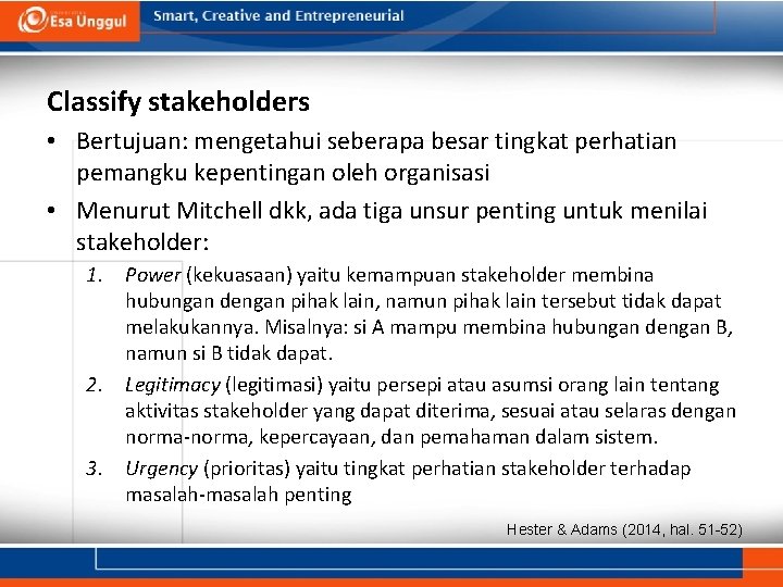 Classify stakeholders • Bertujuan: mengetahui seberapa besar tingkat perhatian pemangku kepentingan oleh organisasi • Classify stakeholders • Bertujuan: mengetahui seberapa besar tingkat perhatian pemangku kepentingan oleh organisasi •