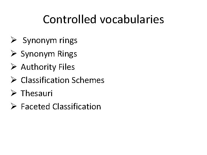 Controlled vocabularies Ø Ø Ø Synonym rings Synonym Rings Authority Files Classification Schemes Thesauri